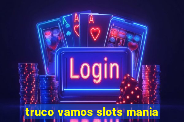 truco vamos slots mania